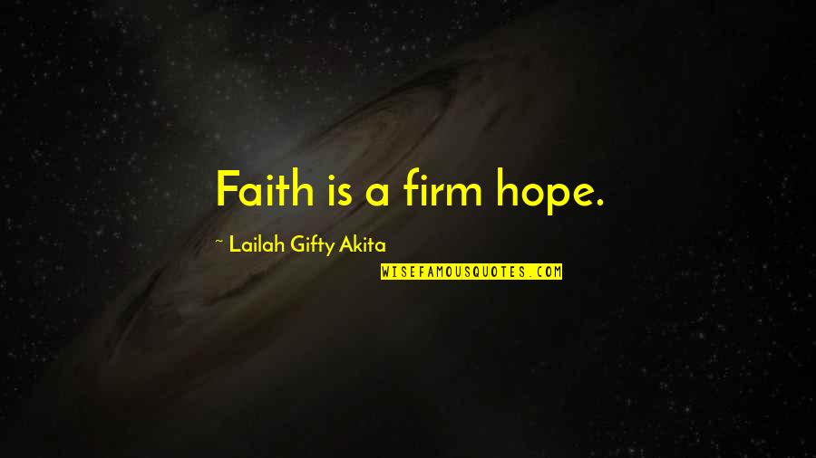 Never Give Up Hope Quotes By Lailah Gifty Akita: Faith is a firm hope.