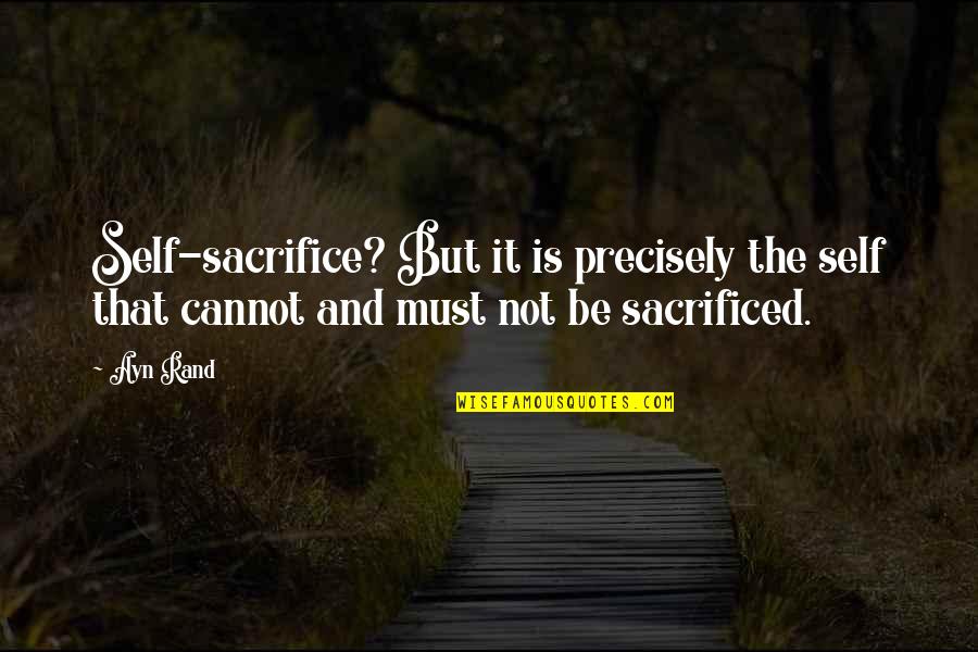 Never Give Up Horse Quotes By Ayn Rand: Self-sacrifice? But it is precisely the self that