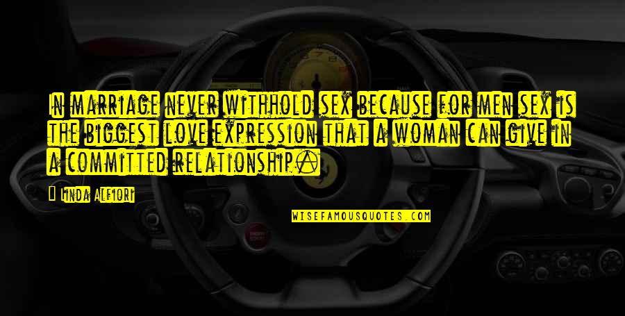Never Give Up In A Relationship Quotes By Linda Alfiori: In marriage never withhold sex because for men
