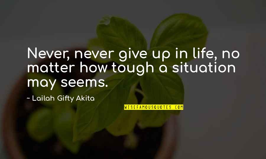 Never Give Up In Life Quotes By Lailah Gifty Akita: Never, never give up in life, no matter