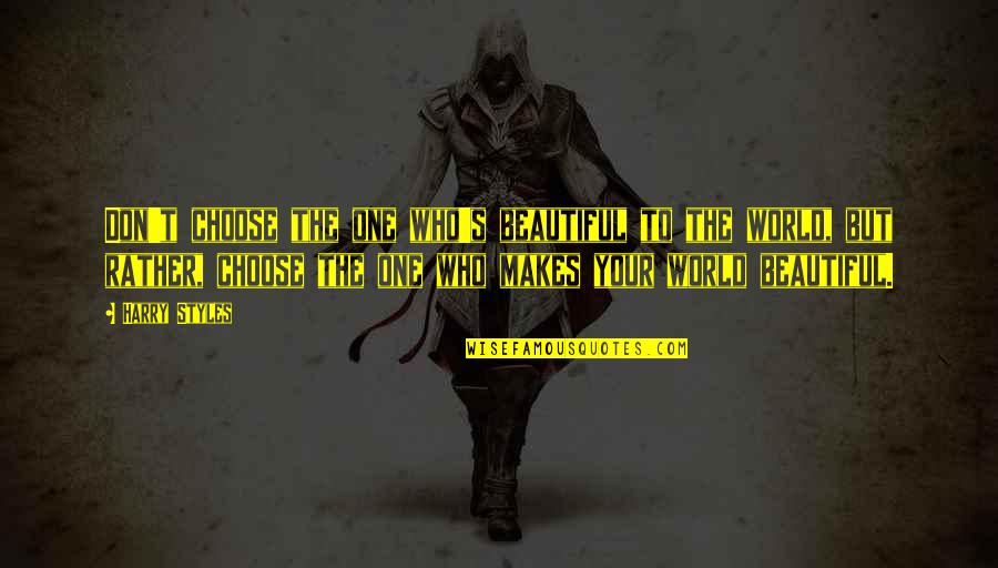Never Give Up Keep Trying Quotes By Harry Styles: Don't choose the one who's beautiful to the Never Give Up Keep Trying Quotes By Harry Styles: Don't choose the one who's beautiful to the