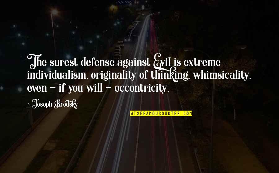 Never Give Up Keep Trying Quotes By Joseph Brodsky: The surest defense against Evil is extreme individualism, Never Give Up Keep Trying Quotes By Joseph Brodsky: The surest defense against Evil is extreme individualism,