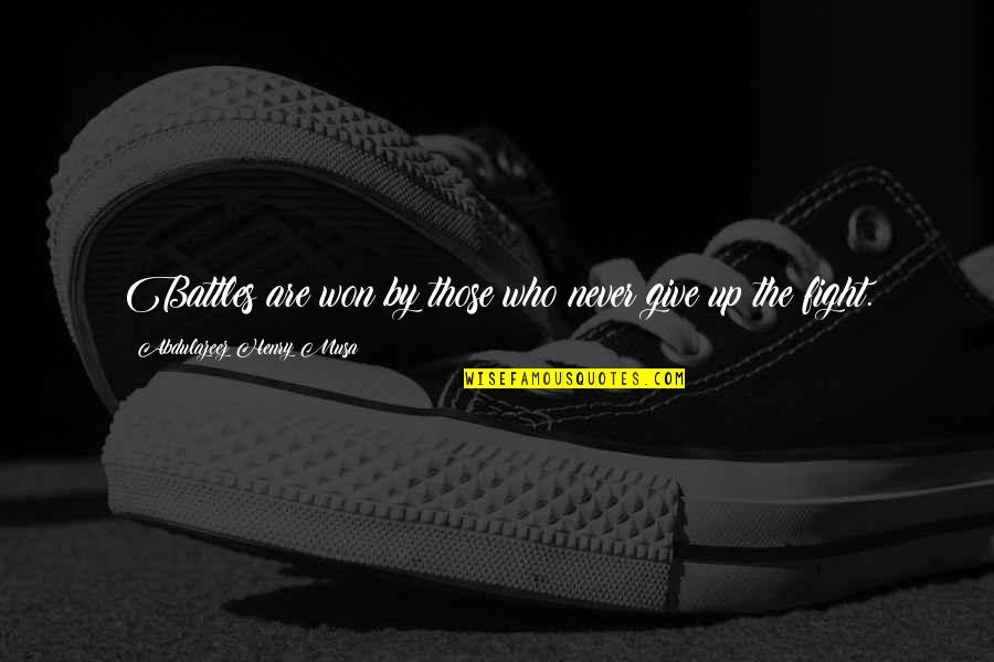 Never Give Up Life Quotes By Abdulazeez Henry Musa: Battles are won by those who never give Never Give Up Life Quotes By Abdulazeez Henry Musa: Battles are won by those who never give