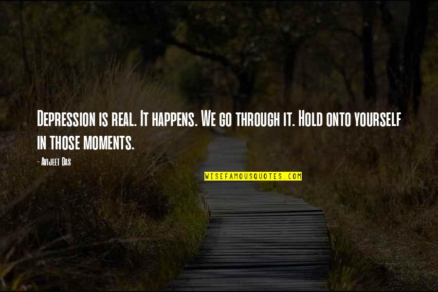 Never Give Up Life Quotes By Avijeet Das: Depression is real. It happens. We go through Never Give Up Life Quotes By Avijeet Das: Depression is real. It happens. We go through