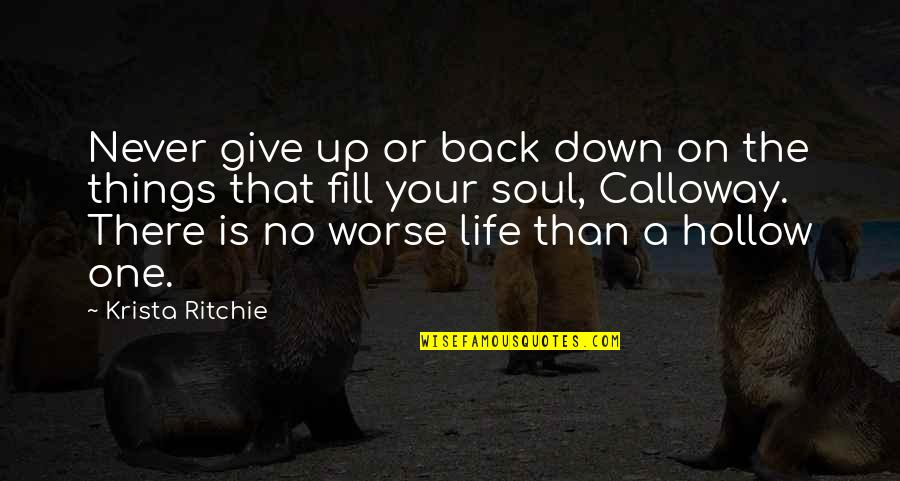 Never Give Up Life Quotes By Krista Ritchie: Never give up or back down on the