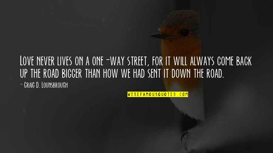 Never Give Up Love Quotes By Craig D. Lounsbrough: Love never lives on a one-way street, for