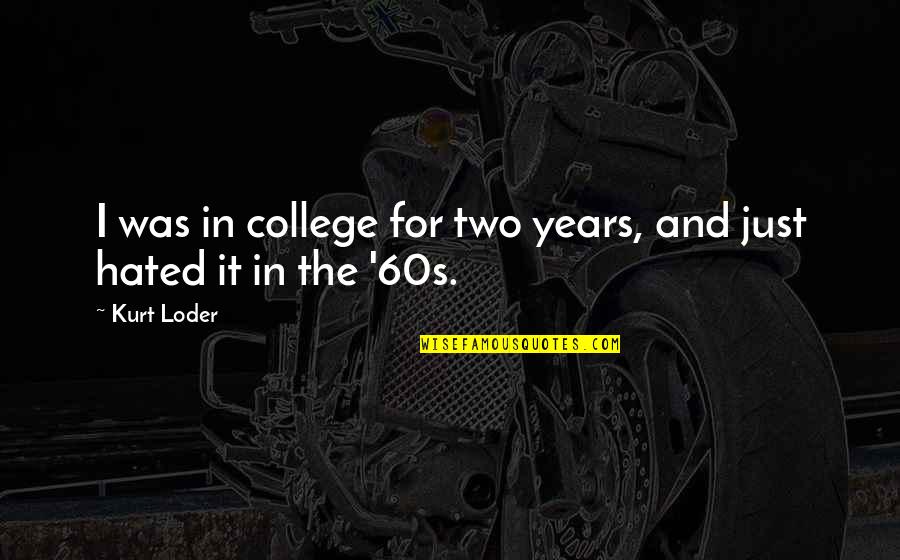 Never Give Up Military Quotes By Kurt Loder: I was in college for two years, and
