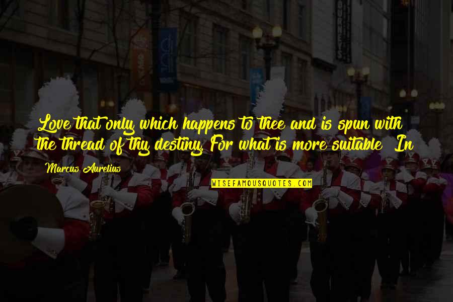 Never Give Up Military Quotes By Marcus Aurelius: Love that only which happens to thee and Never Give Up Military Quotes By Marcus Aurelius: Love that only which happens to thee and