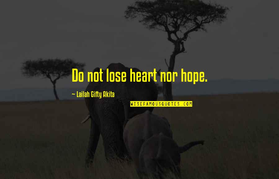 Never Give Up Never Lose Hope Quotes By Lailah Gifty Akita: Do not lose heart nor hope.