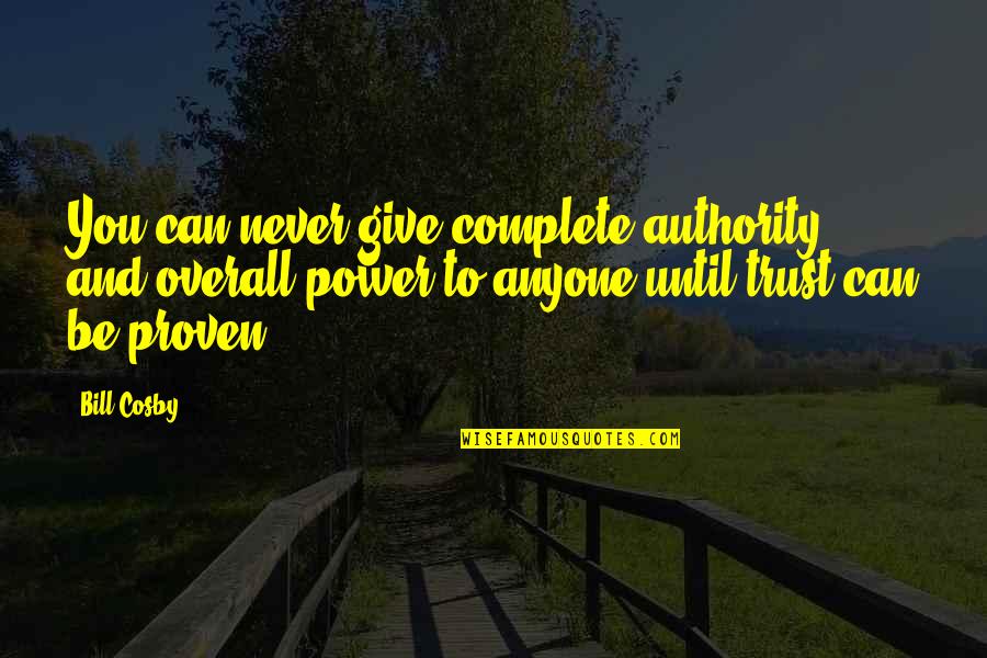 Never Give Up On Anyone Quotes By Bill Cosby: You can never give complete authority and overall