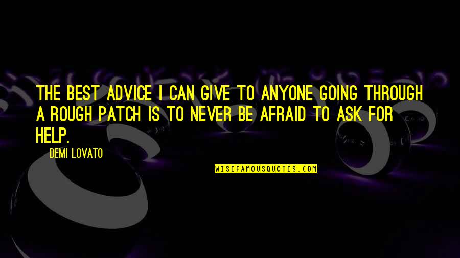 Never Give Up On Anyone Quotes By Demi Lovato: The best advice I can give to anyone