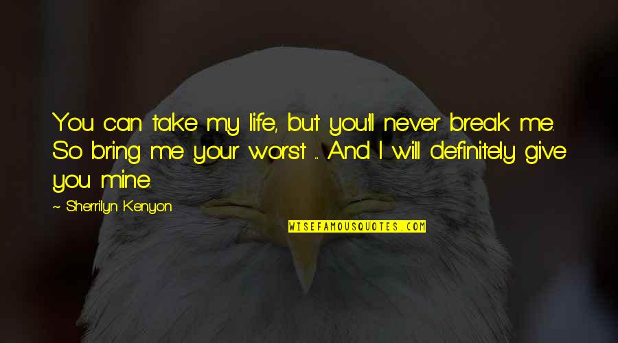 Never Give Up On Life Quotes By Sherrilyn Kenyon: You can take my life, but you'll never