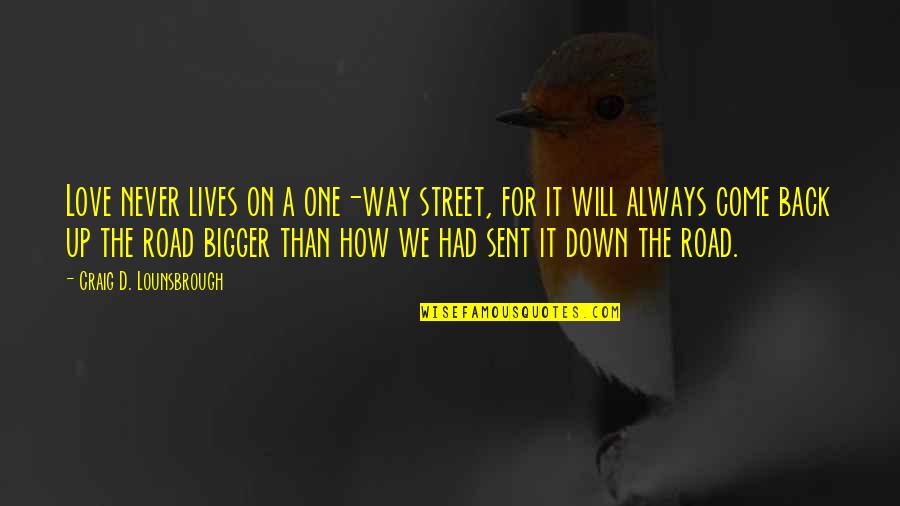 Never Give Up On Love Quotes By Craig D. Lounsbrough: Love never lives on a one-way street, for