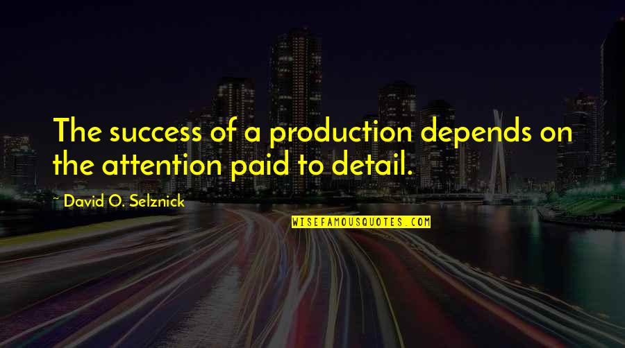 Never Give Up On Me Love Quotes By David O. Selznick: The success of a production depends on the Never Give Up On Me Love Quotes By David O. Selznick: The success of a production depends on the
