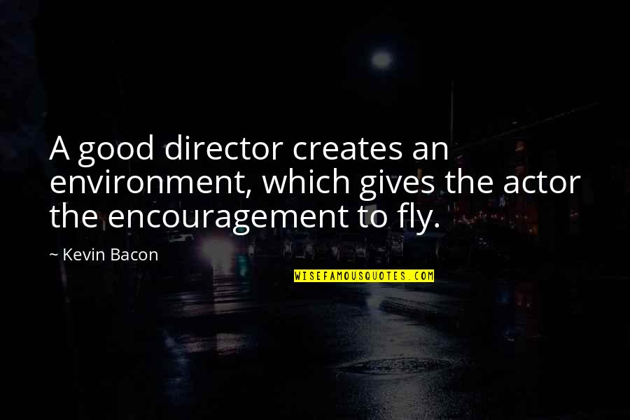Never Give Up On Me Love Quotes By Kevin Bacon: A good director creates an environment, which gives Never Give Up On Me Love Quotes By Kevin Bacon: A good director creates an environment, which gives