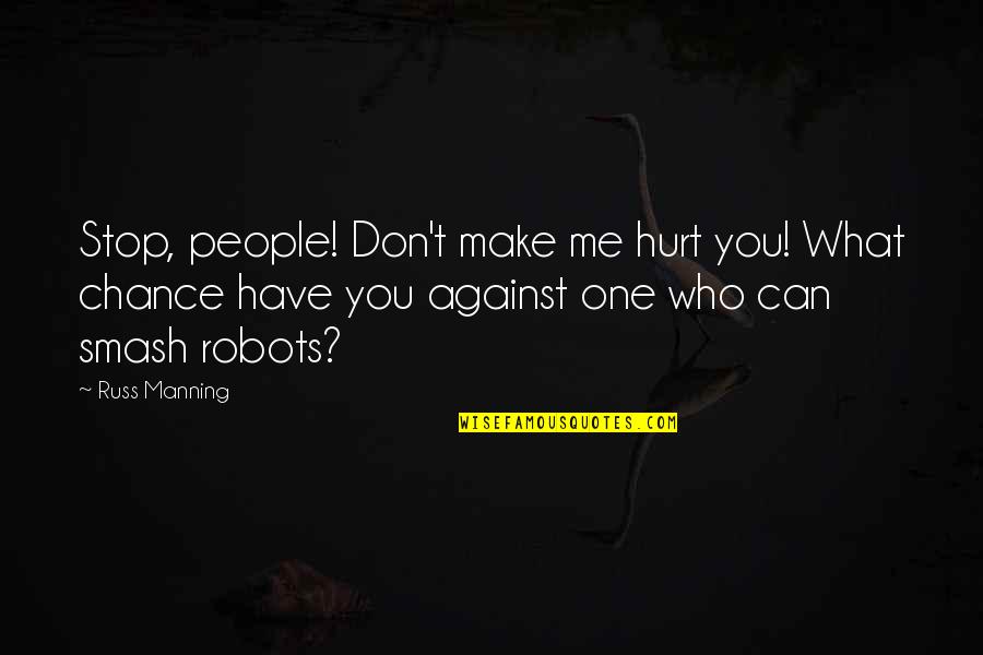 Never Give Up On Me Love Quotes By Russ Manning: Stop, people! Don't make me hurt you! What Never Give Up On Me Love Quotes By Russ Manning: Stop, people! Don't make me hurt you! What