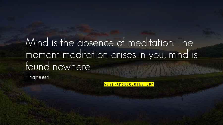 Never Give Up On Someone You Truly Love Quotes By Rajneesh: Mind is the absence of meditation. The moment Never Give Up On Someone You Truly Love Quotes By Rajneesh: Mind is the absence of meditation. The moment