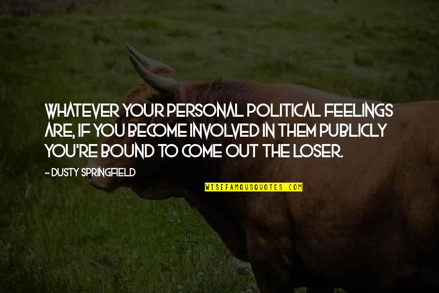 Never Give Up Poems And Quotes By Dusty Springfield: Whatever your personal political feelings are, if you
