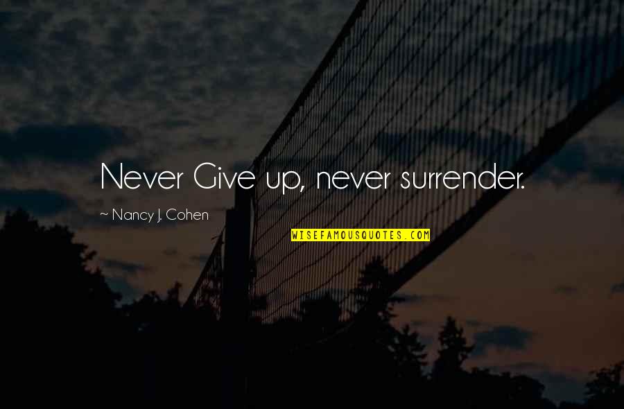 Never Give Up Quotes By Nancy J. Cohen: Never Give up, never surrender.