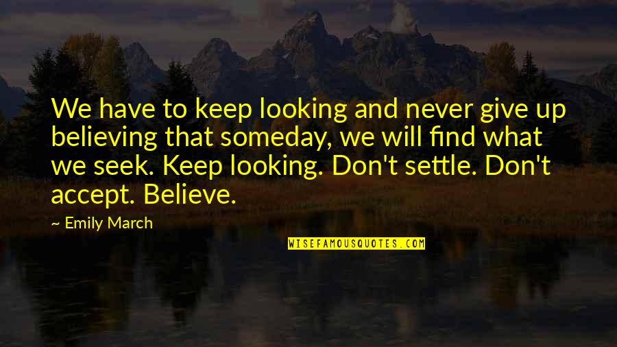 Never Give Up Quotes Quotes By Emily March: We have to keep looking and never give
