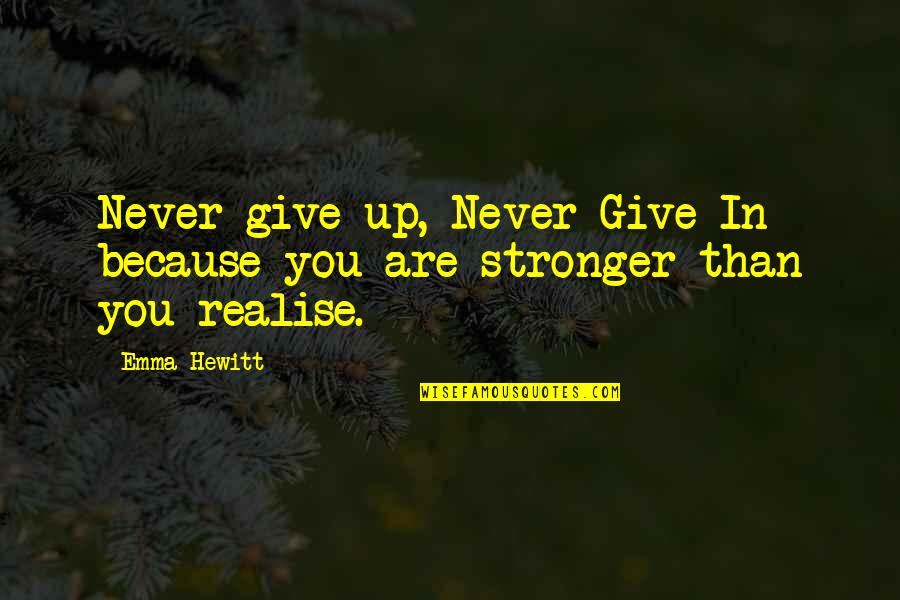 Never Give Up Quotes Quotes By Emma Hewitt: Never give up, Never Give In because you