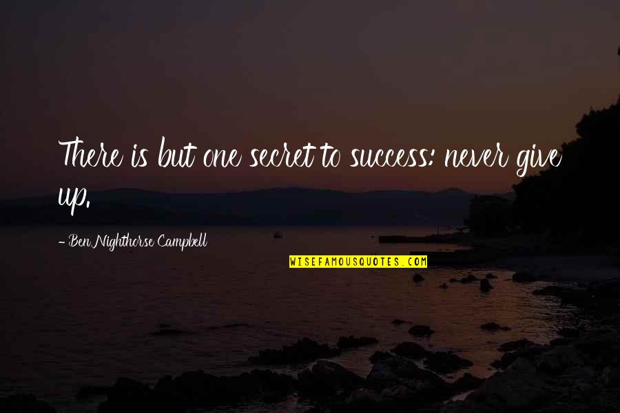 Never Give Up Success Quotes By Ben Nighthorse Campbell: There is but one secret to success: never Never Give Up Success Quotes By Ben Nighthorse Campbell: There is but one secret to success: never