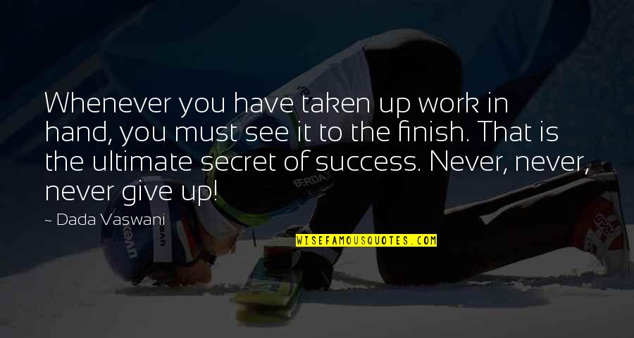 Never Give Up Success Quotes By Dada Vaswani: Whenever you have taken up work in hand, Never Give Up Success Quotes By Dada Vaswani: Whenever you have taken up work in hand,