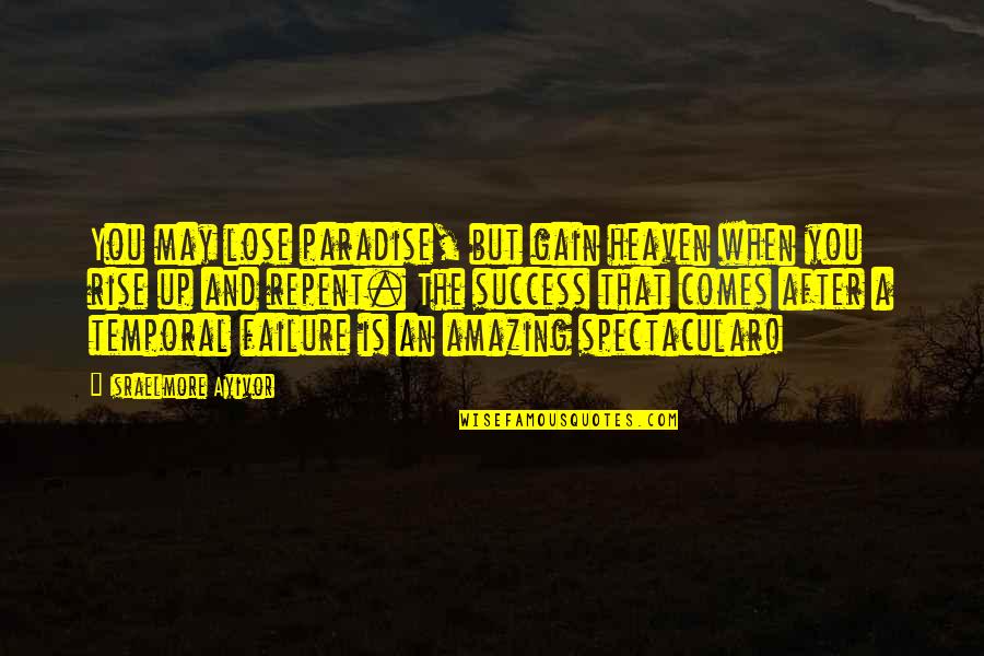 Never Give Up Success Quotes By Israelmore Ayivor: You may lose paradise, but gain heaven when Never Give Up Success Quotes By Israelmore Ayivor: You may lose paradise, but gain heaven when