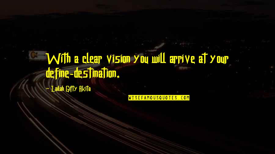 Never Give Up Success Quotes By Lailah Gifty Akita: With a clear vision you will arrive at Never Give Up Success Quotes By Lailah Gifty Akita: With a clear vision you will arrive at