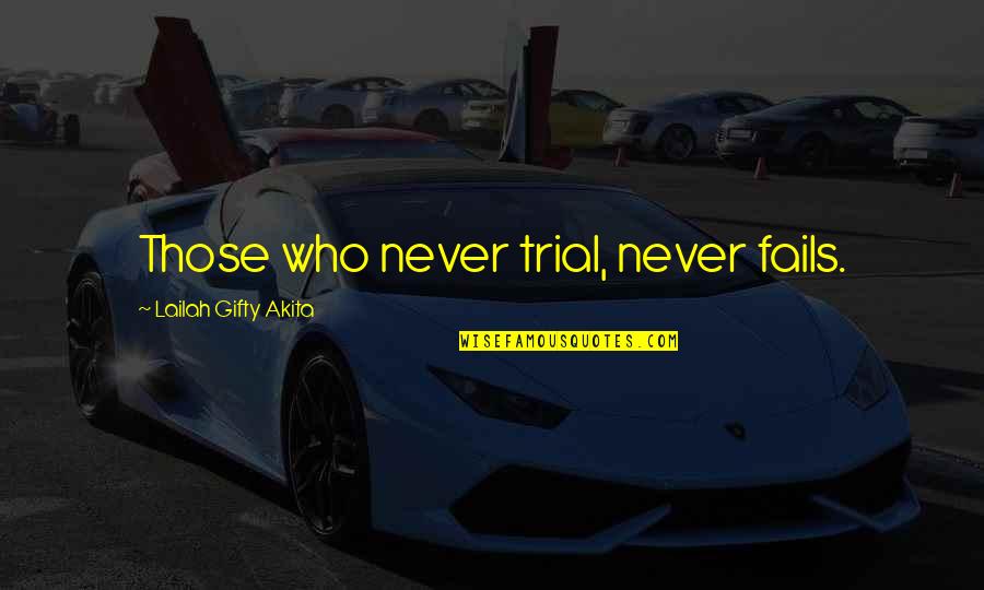 Never Give Up Success Quotes By Lailah Gifty Akita: Those who never trial, never fails. Never Give Up Success Quotes By Lailah Gifty Akita: Those who never trial, never fails.