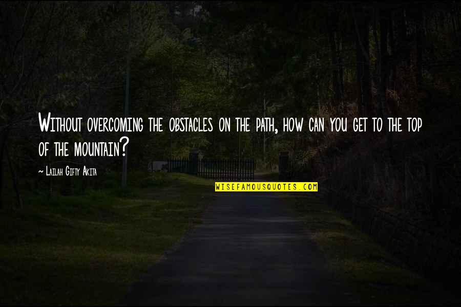 Never Give Up Success Quotes By Lailah Gifty Akita: Without overcoming the obstacles on the path, how Never Give Up Success Quotes By Lailah Gifty Akita: Without overcoming the obstacles on the path, how