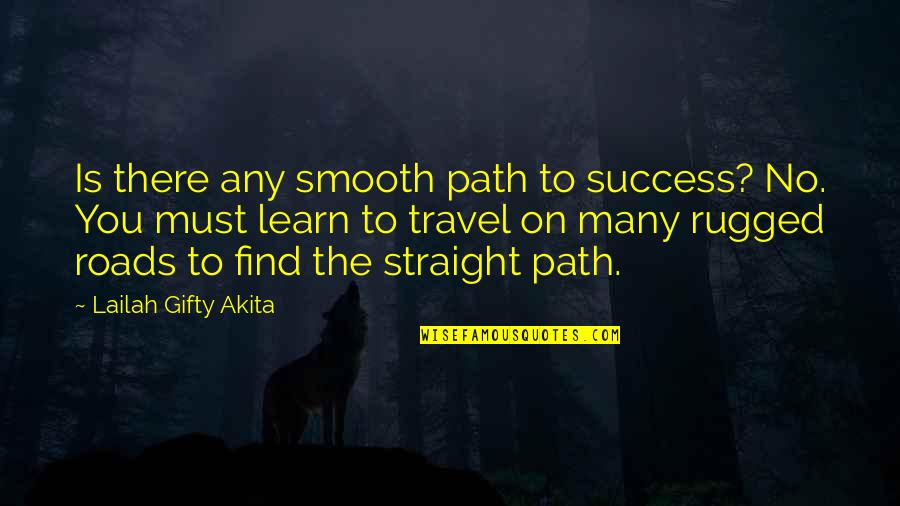 Never Give Up Success Quotes By Lailah Gifty Akita: Is there any smooth path to success? No. Never Give Up Success Quotes By Lailah Gifty Akita: Is there any smooth path to success? No.