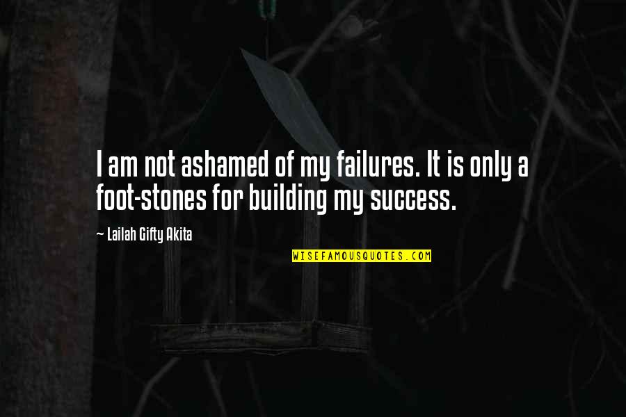 Never Give Up Success Quotes By Lailah Gifty Akita: I am not ashamed of my failures. It Never Give Up Success Quotes By Lailah Gifty Akita: I am not ashamed of my failures. It