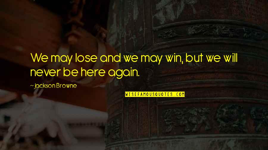 Never Give Up Tagalog Quotes By Jackson Browne: We may lose and we may win, but