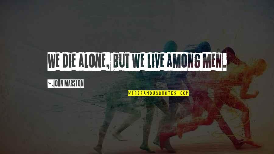 Never Give Up Tagalog Quotes By John Marston: We die alone, but we live among men.