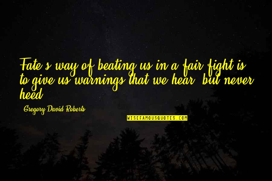 Never Give Up The Fight Quotes By Gregory David Roberts: Fate's way of beating us in a fair