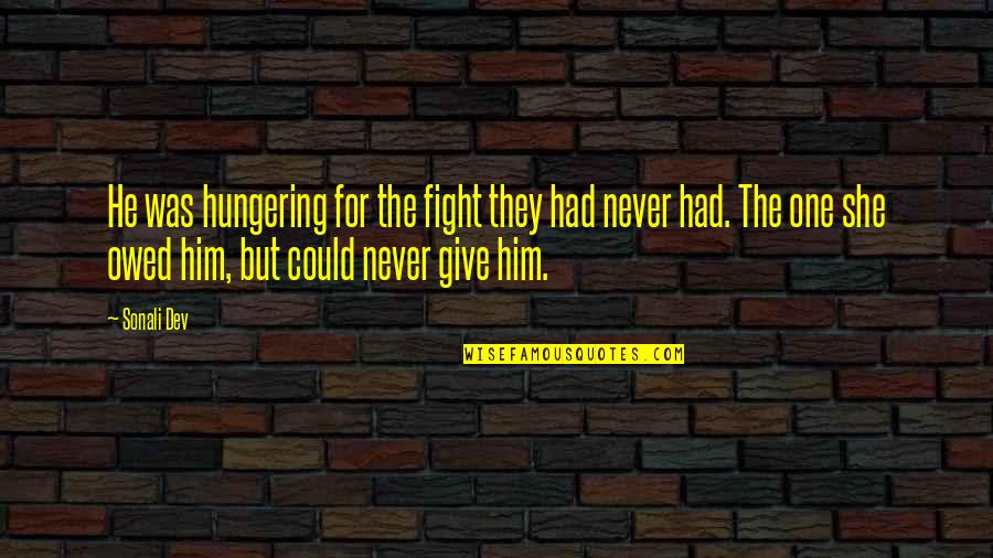 Never Give Up The Fight Quotes By Sonali Dev: He was hungering for the fight they had