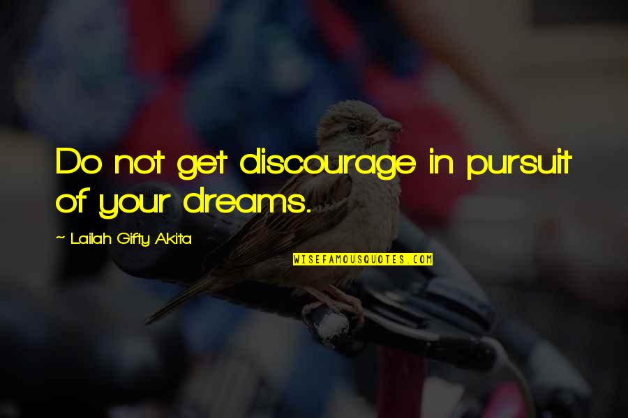 Never Give Up To Your Dreams Quotes By Lailah Gifty Akita: Do not get discourage in pursuit of your Never Give Up To Your Dreams Quotes By Lailah Gifty Akita: Do not get discourage in pursuit of your