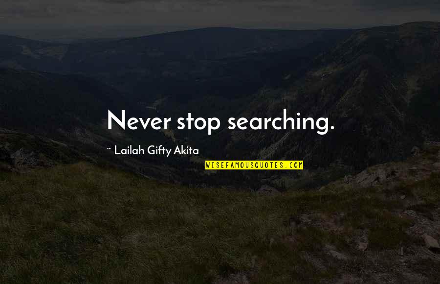Never Give Up Up Quotes By Lailah Gifty Akita: Never stop searching.