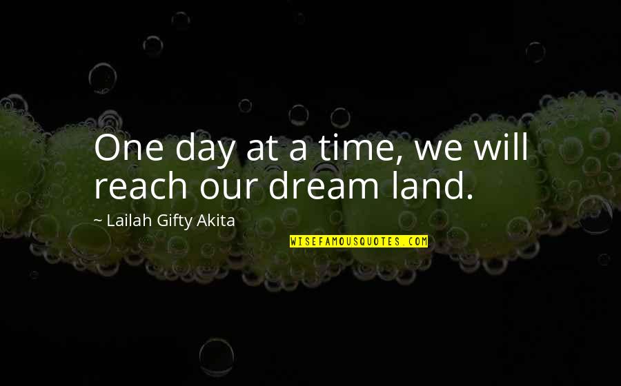 Never Give Up Wise Quotes By Lailah Gifty Akita: One day at a time, we will reach