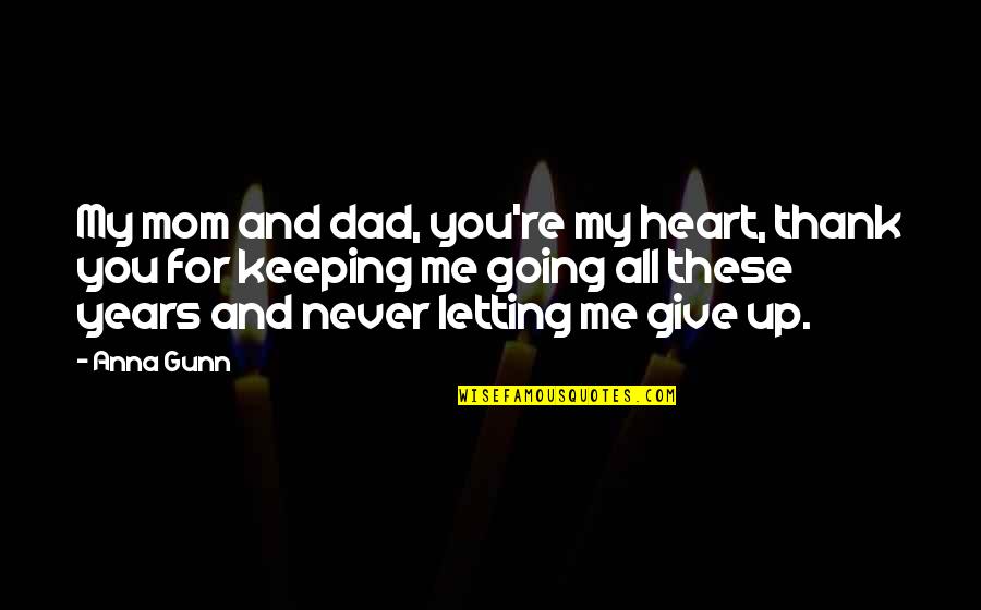 Never Give Up You Quotes By Anna Gunn: My mom and dad, you're my heart, thank