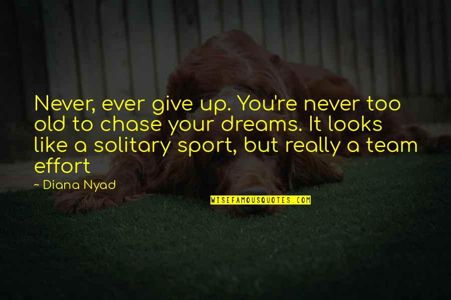 Never Give Up You Quotes By Diana Nyad: Never, ever give up. You're never too old