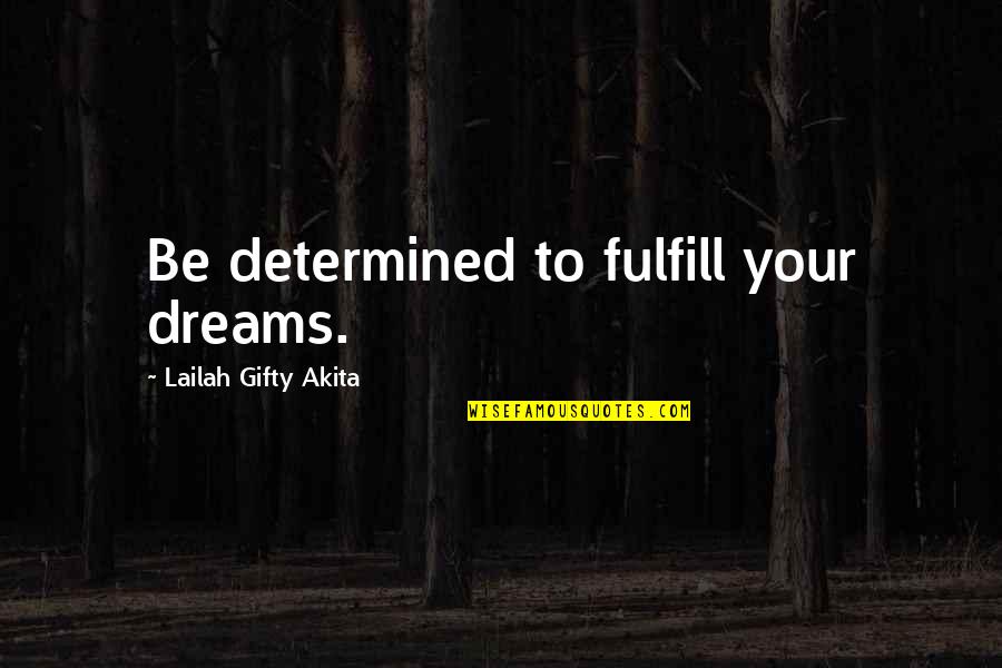Never Give Up Your Dreams Quotes By Lailah Gifty Akita: Be determined to fulfill your dreams.