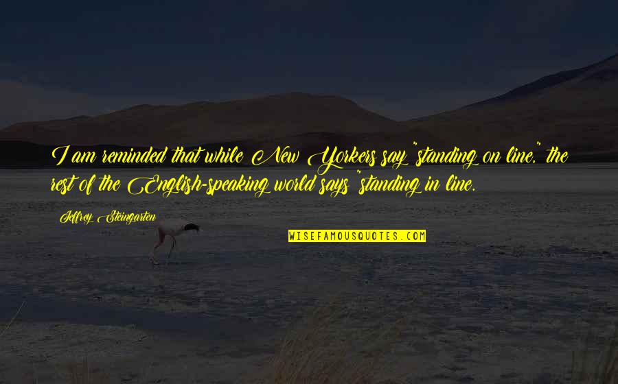 Never Give Up Your Manhood Quotes By Jeffrey Steingarten: I am reminded that while New Yorkers say Never Give Up Your Manhood Quotes By Jeffrey Steingarten: I am reminded that while New Yorkers say