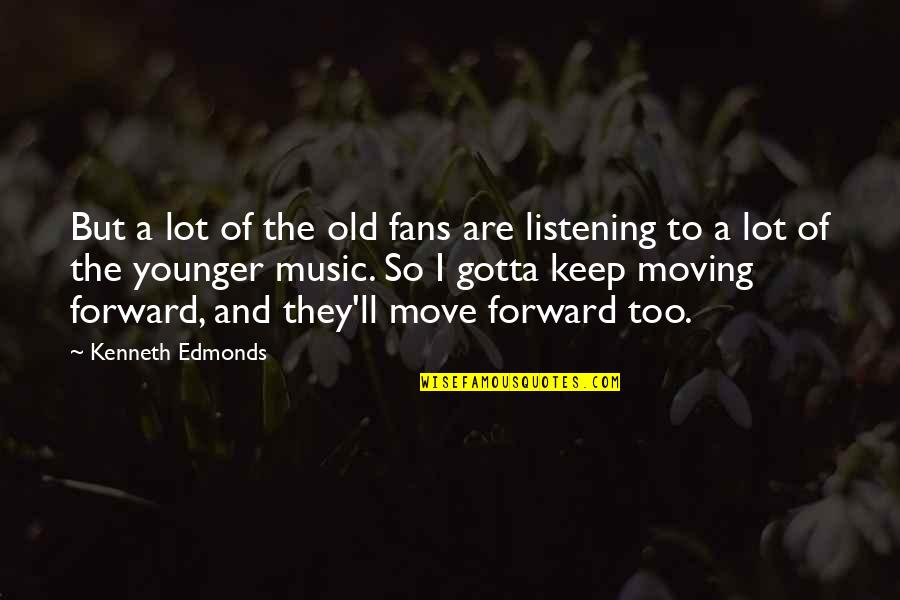 Never Give Up Your Manhood Quotes By Kenneth Edmonds: But a lot of the old fans are Never Give Up Your Manhood Quotes By Kenneth Edmonds: But a lot of the old fans are