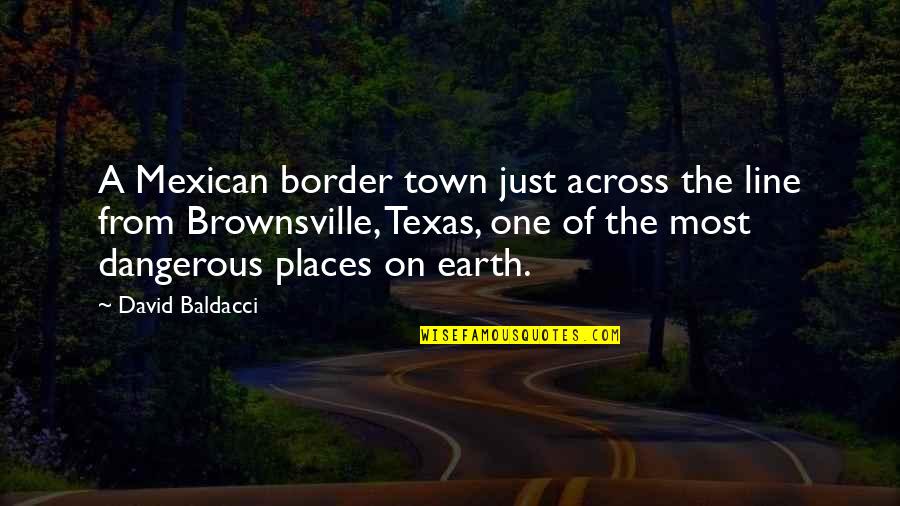 Never Give Your All To Someone Quotes By David Baldacci: A Mexican border town just across the line