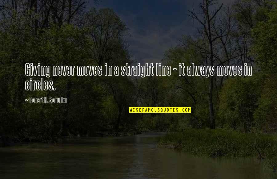 Never Giving Up And Moving On Quotes By Robert H. Schuller: Giving never moves in a straight line -