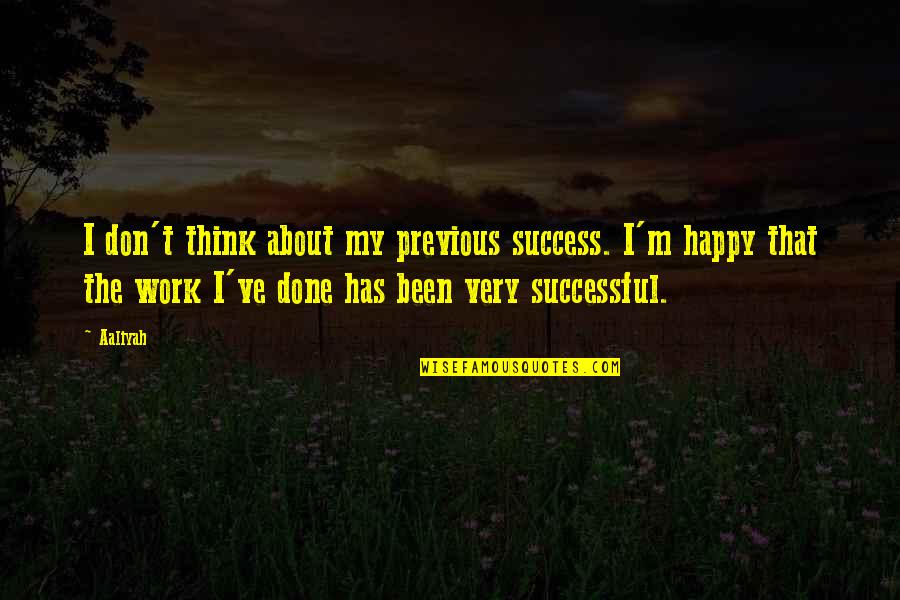 Never Giving Up In A Relationship Quotes By Aaliyah: I don't think about my previous success. I'm