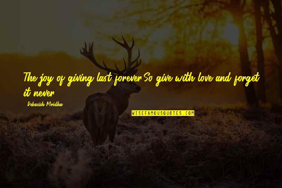 Never Giving Up In Life Quotes By Debasish Mridha: The joy of giving last forever.So give with