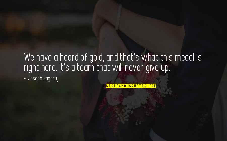 Never Giving Up In Sports Quotes By Joseph Hagerty: We have a heard of gold, and that's